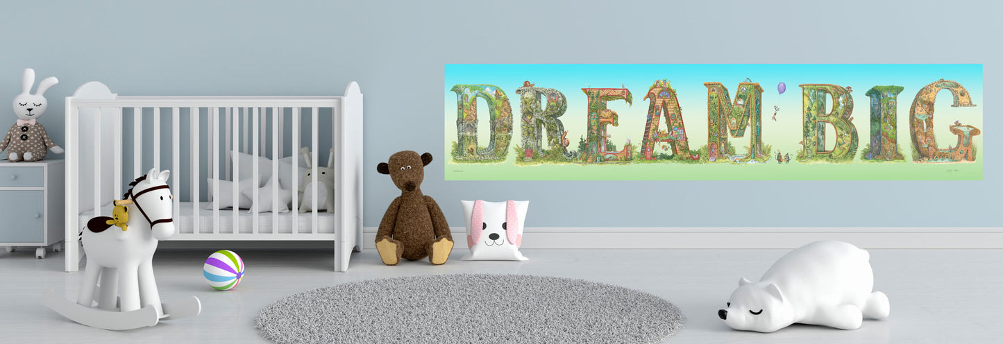 DREAM BIG- A 64x12 inch print spelling DREAM BIG in all capital letters. Highly detailed with a world of fun and adventure in each letter, fairies, animals, and imps painting, playing music, singing, and enjoying life to the fullest, on a green grassy base with a sky blue and light green background